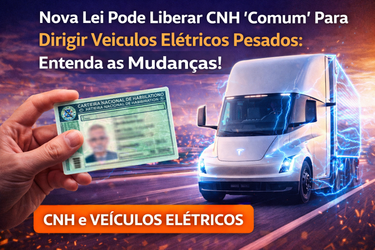 Nova Lei Pode Liberar CNH ‘Comum’ Para Dirigir Veículos Elétricos Pesados: Entenda as Mudanças!