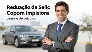 Redução da Selic pelo Copom impulsiona leasing de veículos premium e renovação da frota em 2025