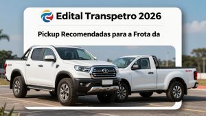 Edital Transpetro 2026: Pickups Recomendadas para a Frota da Empresa em 2026: Custo e Eficiência
