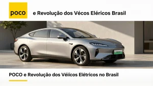 POCO e a Revolução dos Veículos Elétricos no Brasil: Comparativo de Modelos de Alta Performance