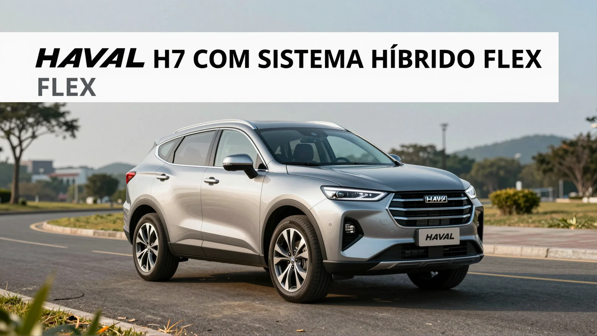 Haval H7 com sistema híbrido flex: análise de preço e mercado
