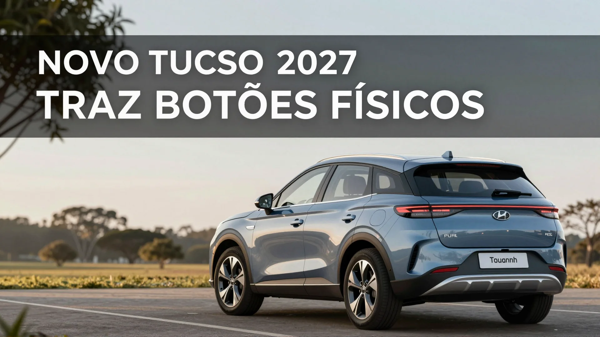 Novo Tucson 2027 traz botões físicos: Hyundai escuta clientes que pediam comandos analógicos
