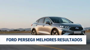 Ford persegue melhores resultados: Como a marca se reinventa no Brasil após Camaçari