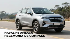 Haval H6 ameaça hegemonia do Compass no Brasil: o que mudou e por que isso importa